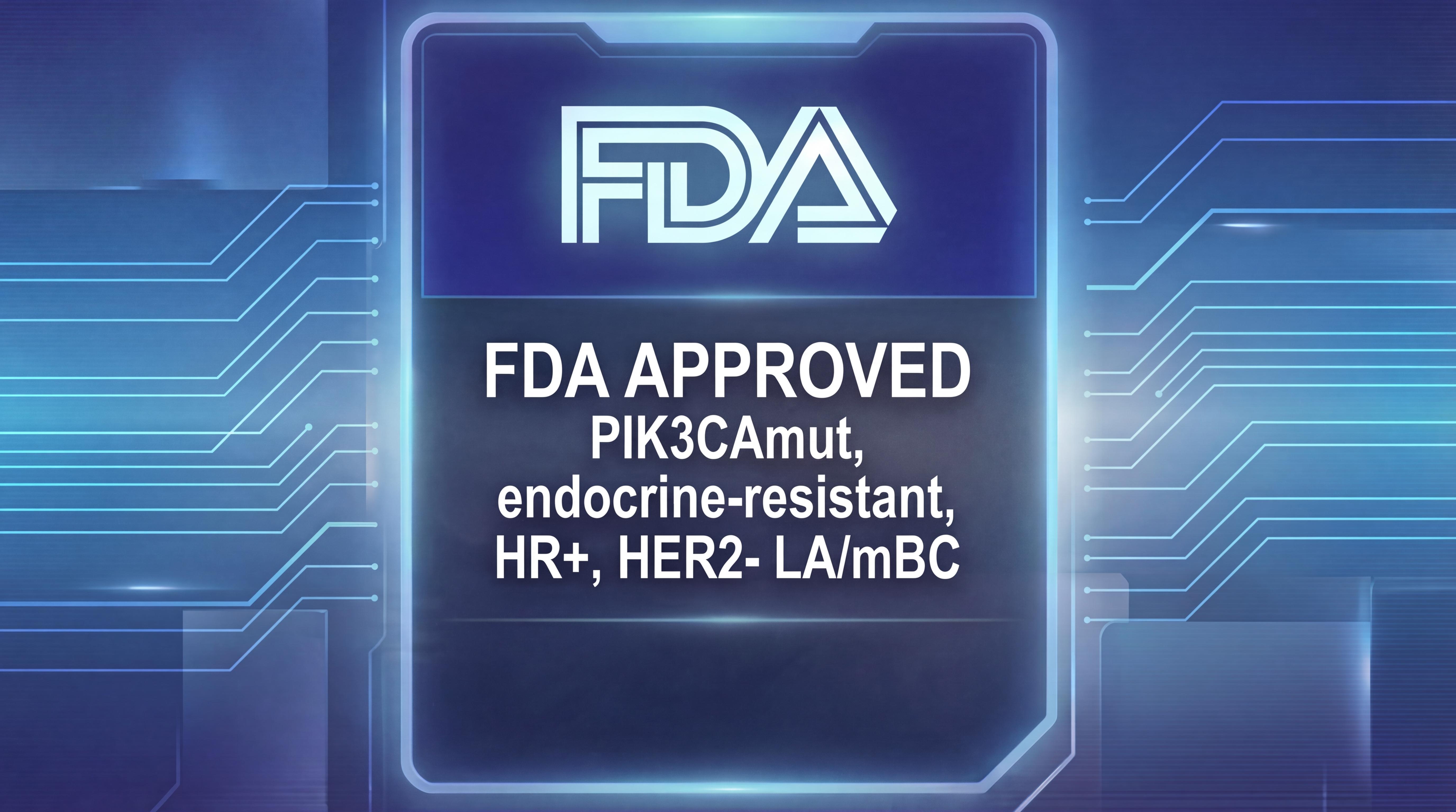 FDA Approved — PIK3CA-mutated, endocrine-resistant, HR+/HER2− LA/mBC